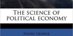 "The Science of Political Economy" by Henry George